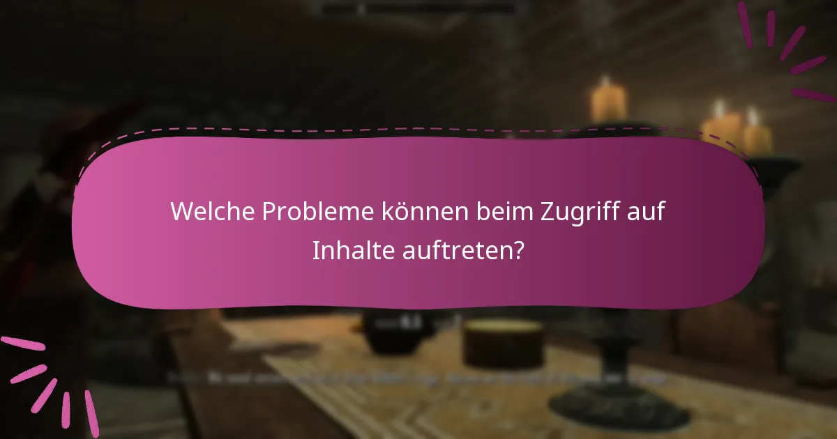 Welche Probleme können beim Zugriff auf Inhalte auftreten?